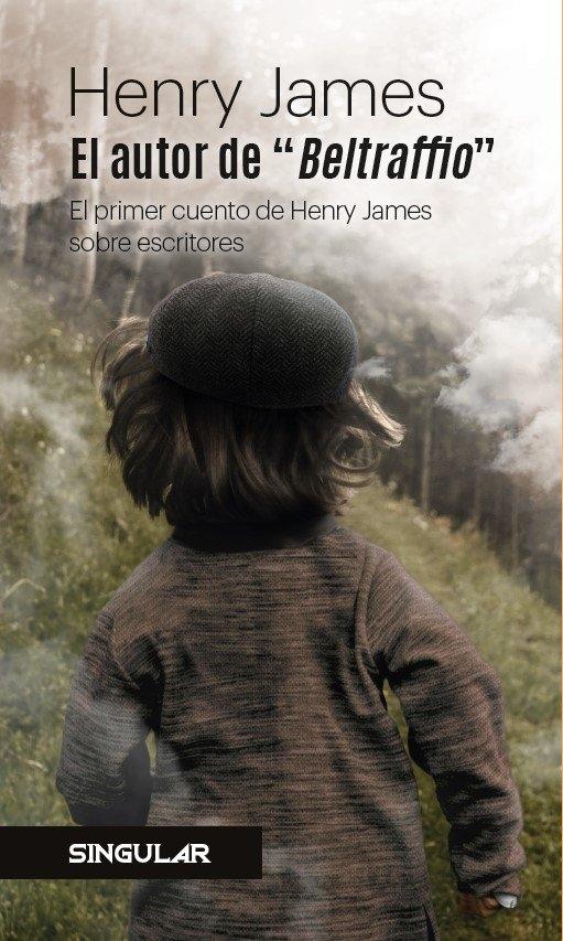 AUTOR DE "BELTRAFFIO", EL "EL PRIMER CUENTO DE HENRY JAMES SOBRE ESCRITORES"