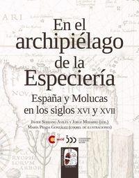 EN EL ARCHIPIELAGO DE LA ESPECIERIA "ESPAÑA Y MOLUCAS EN LOS SIGLOS XVI Y XVII"