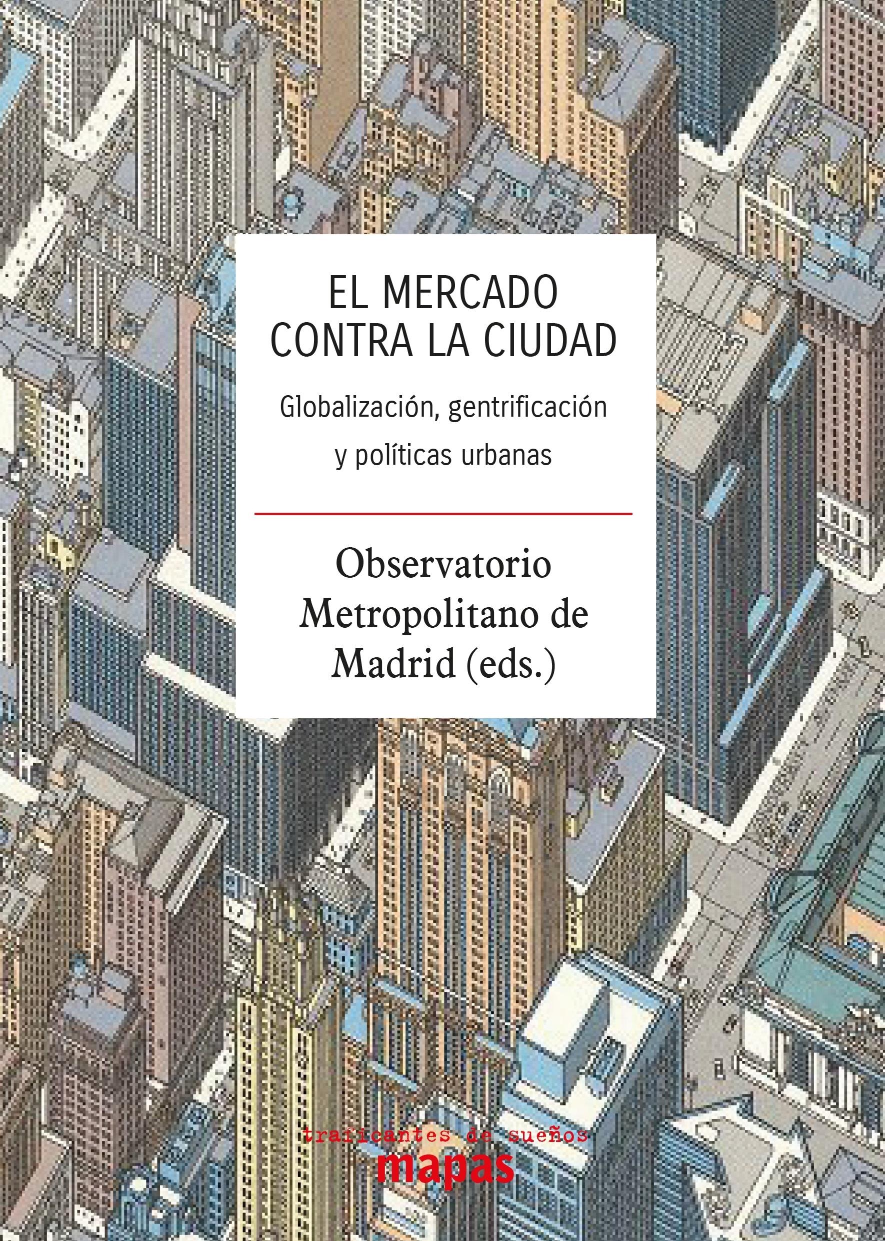 MERCADO CONTRA LA CIUDAD: GLOBALIZACIÓN, GENTRIFICACIÓN Y POLÍTICAS URBANAS, EL. 