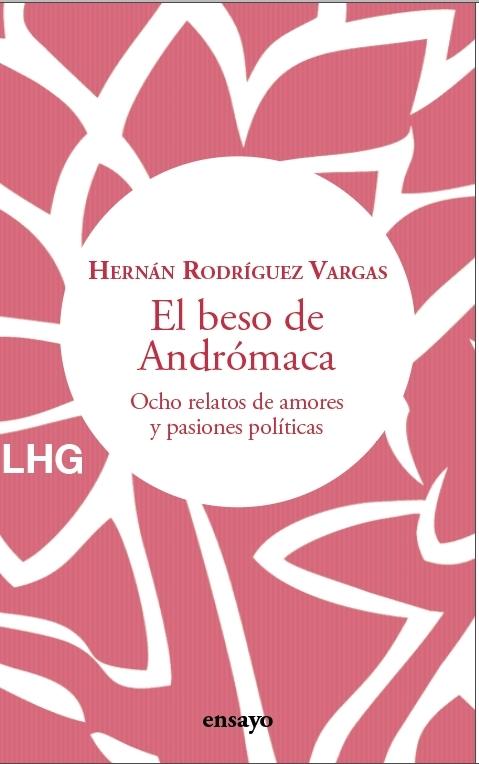 BESO DE ANDROMACA, EL "OCHO RELATOS DE AMORES Y PASIONES POLITICAS". 