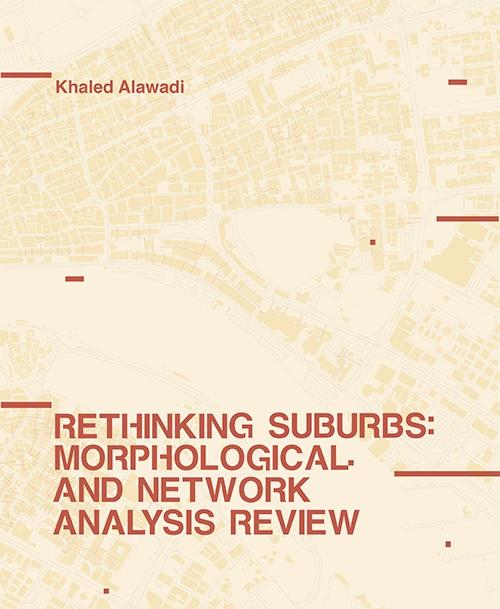 RETHINKING SUBURBS  "MORPHOLOGICAL AND NETWORK ANALYSIS REVIEW"