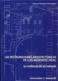 RESTAURACIONES ARQUITECTONICAS DE LUIS MENENDEZ-PIDAL, LAS "LA CONFIANZA DE UN METODO"