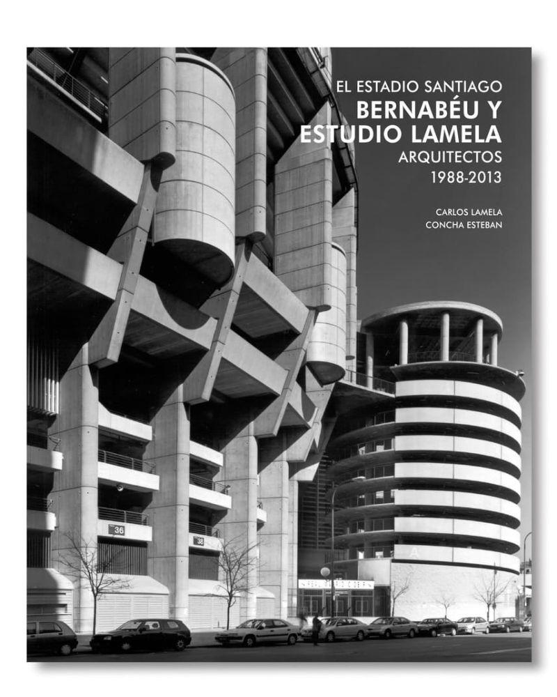 TC CUADERNOS. EL ESTADIO SANTIAGO BERNABEU Y ESTUDIO LAMELA "ARQUITECTOS 1988-2013"