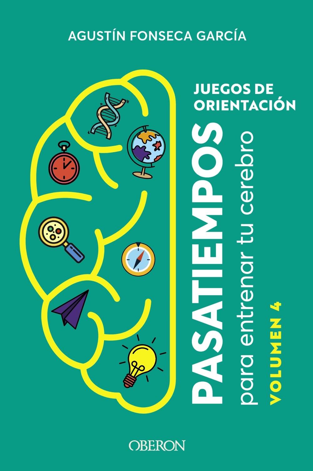 JUEGOS DE ORIENTACION. VOLUMEN 4 "PASATIEMPOS PARA ENTRENAR TU CEREBRO"