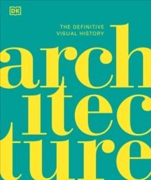 ARCHITECTURE : THE DEFINITIVE VISUAL HISTORY