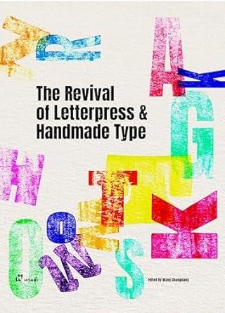REVIVAL OF LETTERPRESS AND HANDMADE TYPE, THE
