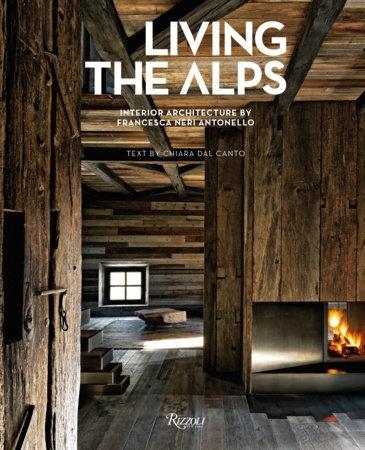 LIVING THE ALPS : INTERIOR ARCHITECTURE BY FRANCESCA NERI ANTONELLO.
