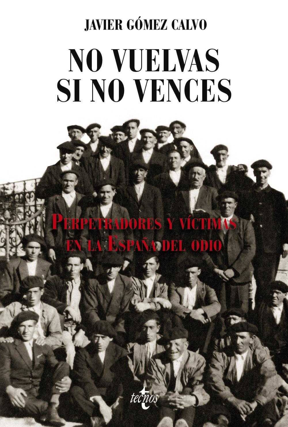 NO VUELVAS SI NO VENCES "PERPETRADORES Y VICTIMAS EN LA ESPAÑA DEL ODIO"