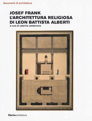 JOSEF FRANK. L`ARCHITETTURA RELIGIOSA DI LEON BATTISTA ALBERTI