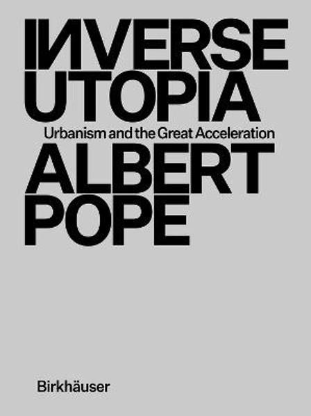 INVERSE UTOPIA: URBANISM AND THE GREAT ACCELERATION