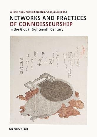 NETWORKS AND PRACTICES OF CONNOISSEURSHIP IN THE GLOBAL EIGHTEENTH-CENTURY