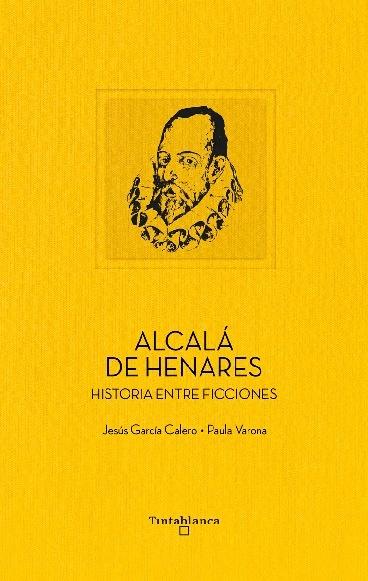 ALCALA DE HENARES "HISTORIA ENTRE FICCIONES"
