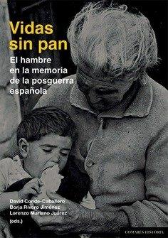 VIDAS SIN PAN "EL HAMBRE EN LA MEMORIA DE LA POSGUERRA ESPAÑOLA"