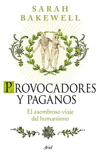 PROVOCADORES Y PAGANOS "EL ASOMBROSO VIAJE DEL HUMANISMO"
