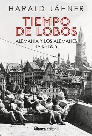 TIEMPO DE LOBOS "ALEMANIA Y ALEMANES : 1945 - 1955".