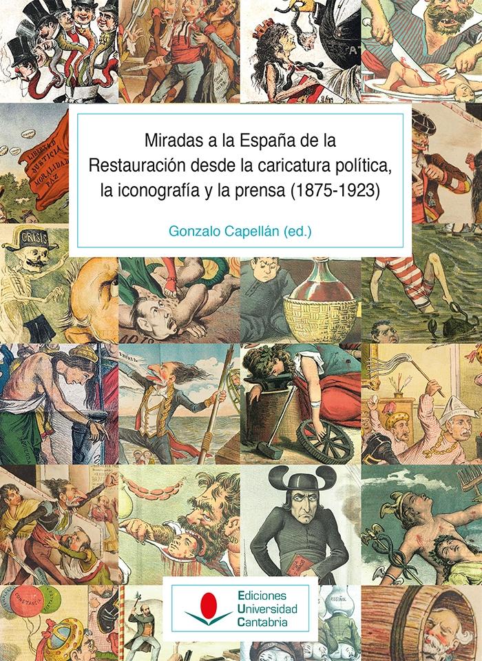 MIRADAS A LA ESPAÑA DE LA RESTAURACION DESDE LA CARICATURA POLITICA, LA ICONOGRAFIA Y LA PRENSA " (1875-1923) TOMO 2"