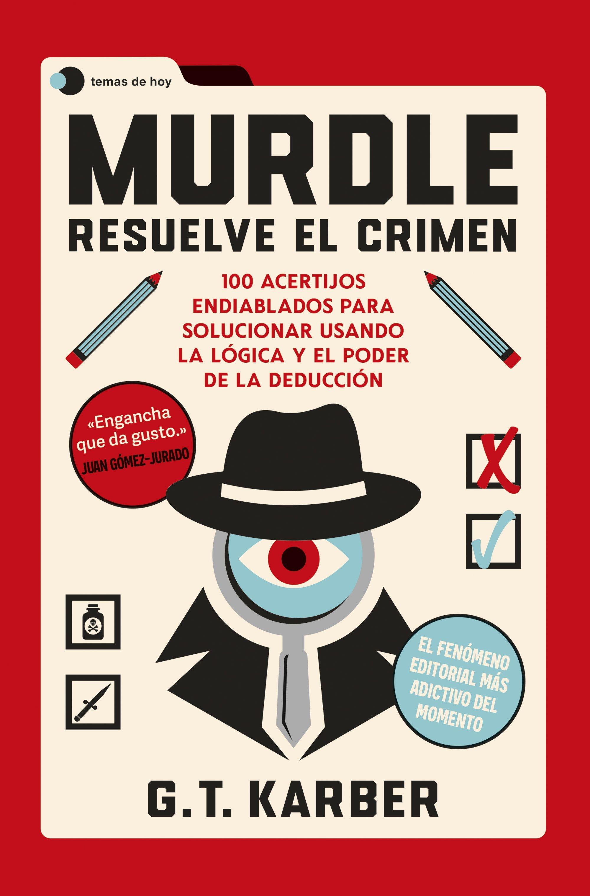 MURDLE: RESUELVE EL CRIMEN "100 ACERTIJOS ENDIABLADOS PARA SOLUCIONAR USANDO LA LOGICA Y EL PODER DE LA DEDUCCION"