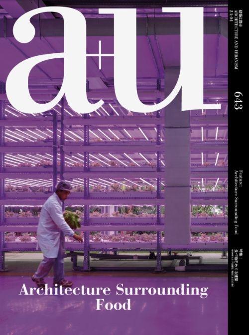 A+U Nº 643: ARCHITECTURE SURROUNDING FOOD