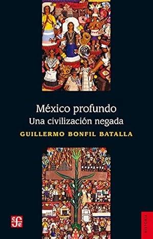 MEXICO PROFUNDO. UNA CIVILIZACION NEGADA