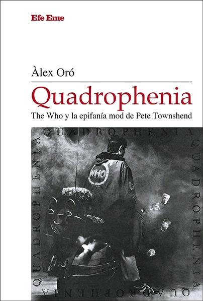 QUADROPHENIA "THE WHO Y LA EPIFANIA MOD DE PETE TOWNSHEND"