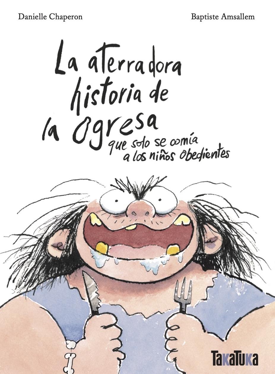 ATERRADORA HISTORIA DE LA OGRESA QUE SOLO SE COMIA A LOS NIÑOS OBEDIENTES, LA