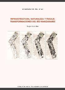 INFRAESTRUCTURA, NATURALEZA Y PAISAJE: TRANSFORMACIONES DEL RIO MANZANARES