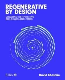 REGENERATIVE BY DESIGN "CREATING LIVING BUILDINGS AND CITIES"