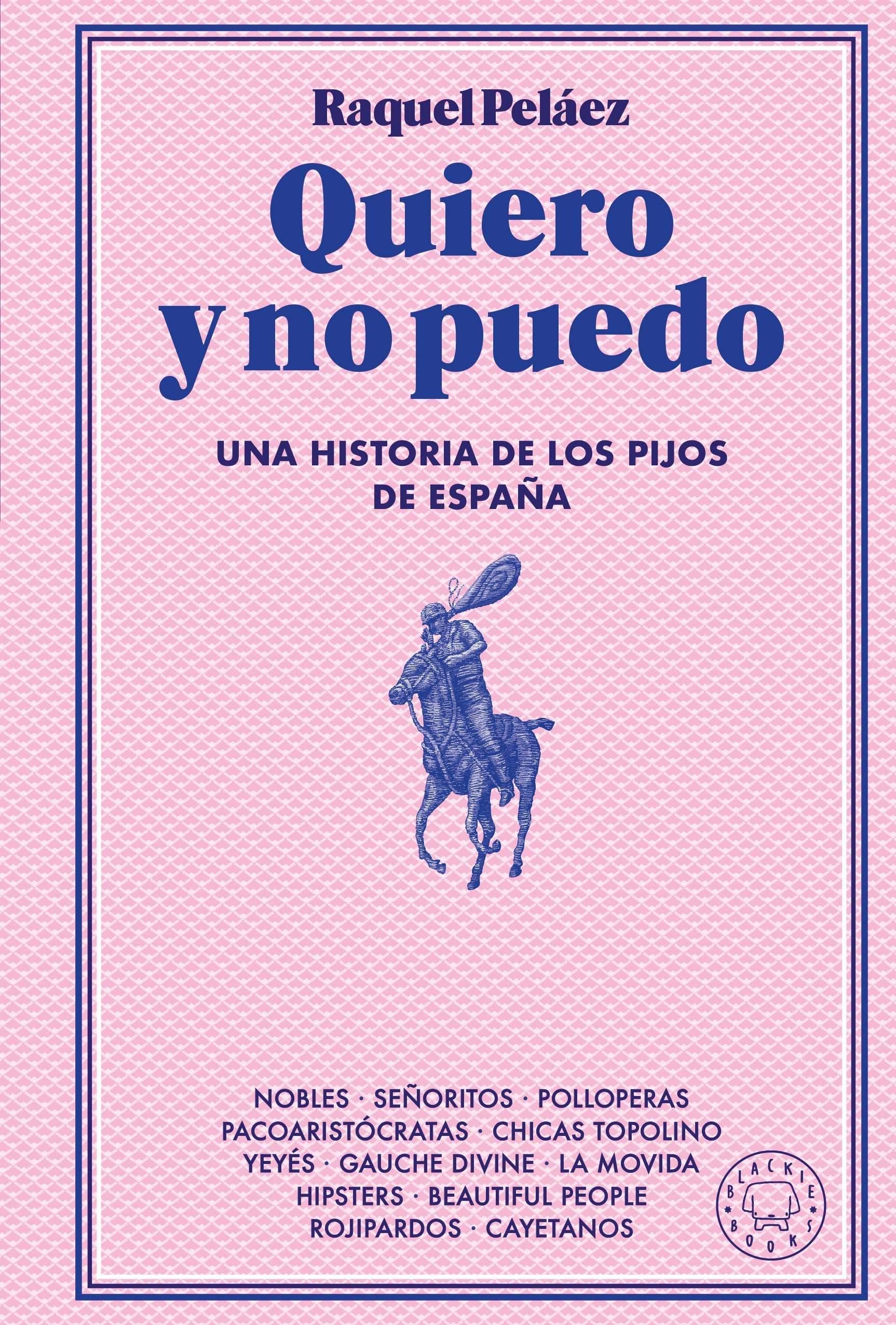 QUIERO Y NO PUEDO "UNA HISTORIA DE LOS PIJOS DE ESPAÑA"