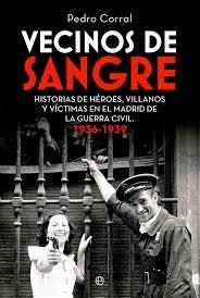 VECINOS DE SANGRE "HISTORIAS DE HEROES, VILLANOS  Y VICTIMAS EN EL MADRID DE  LA GUERRA CIVIL"