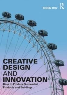 CREATIVE DESIGN AND INNOVATION. HOW TO PRODUCE SUCCESSFUL PRODUCTS AND BUILDINGS