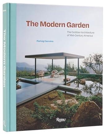 MODERN GARDEN, THE "THE OUTDOOR ARCHITECTUREOF MID - CENTURY AMERICA"