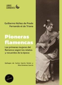 PIONERAS FLAMENCAS "LAS PRIMERAS MUJERES DEL FLAMENCO SEGUN LOS RELATOS Y RECUERDOS DE LA EPOCA"