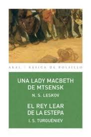 LADY MACBETH DE MTSENSK, UNA (LESKOV) / EL REY LEAR DE LA ESTEPA (TURGUENEV)