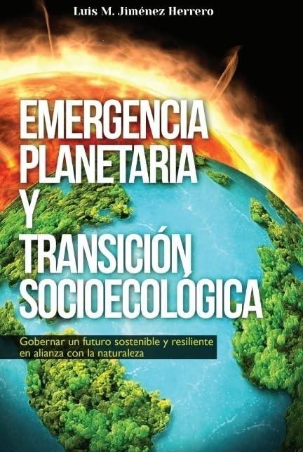EMERGENCIA PLANETARIA Y TRANSICION SOCIOECOLOGICA "GOBERNAR UN FUTURO SOSTENIBLE Y RESILIENTE EN ALIANZA CON LA NATURALEZA"