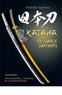 KATANA EL SABLE JAPONES "ARTE ANCESTRAL Y SECRETOS DE UN GRAN MAESTRO"