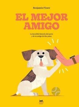 MEJOR AMIGO, EL "LA INCREIBLE HISTORIA DEL PERRO Y DE SU AMIGO DE DOS PATAS"