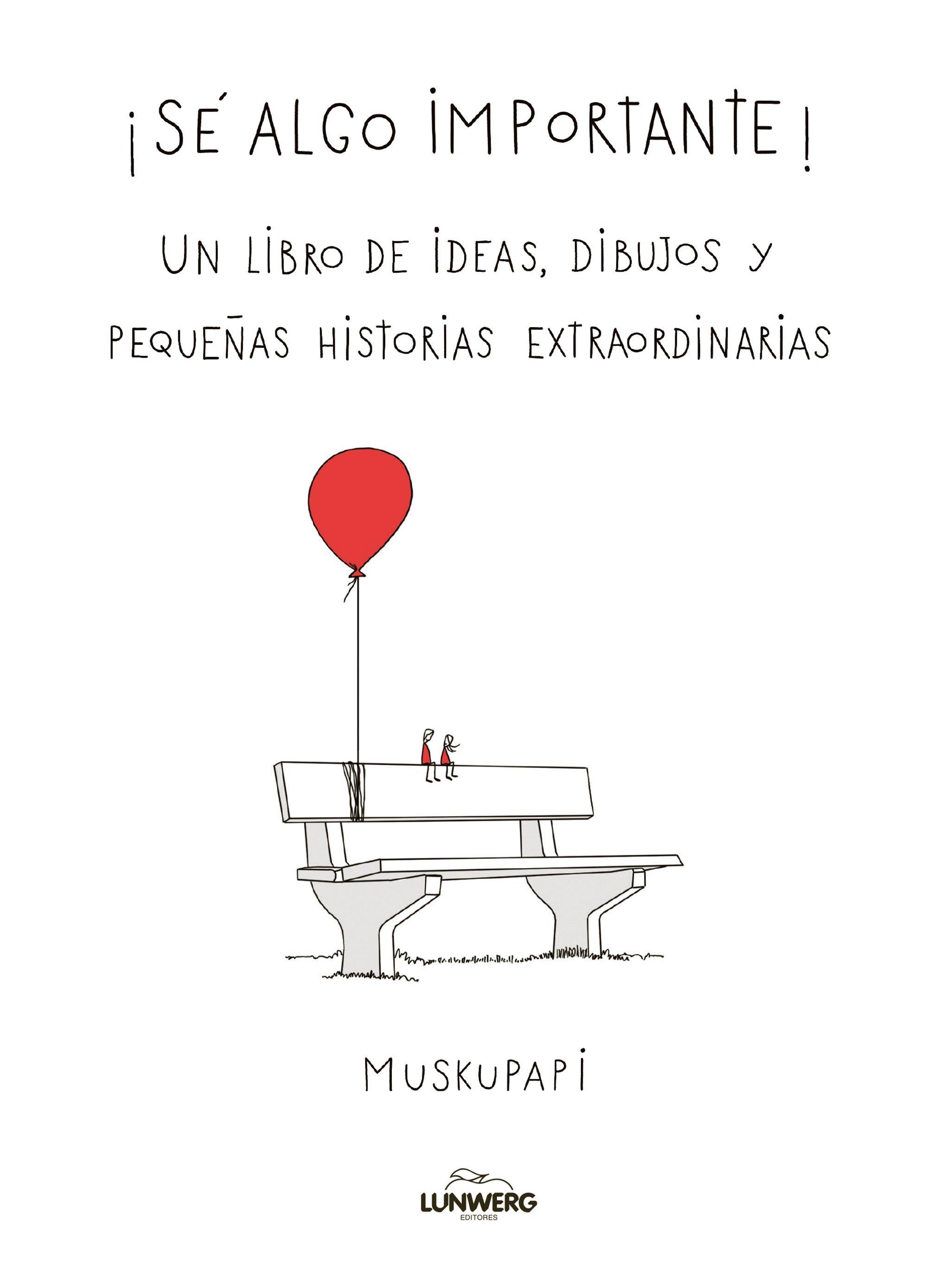 SE ALGO IMPORTANTE! "UN LIBRO DE IDEAS, DIBUJOS Y PEQUEÑAS HISTORIAS EXTRAORDINARIAS"