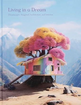 LIVING IN A DREAM - IMAGINED INTERIORS AND ARCHITECTURE IN DIGITAL ART