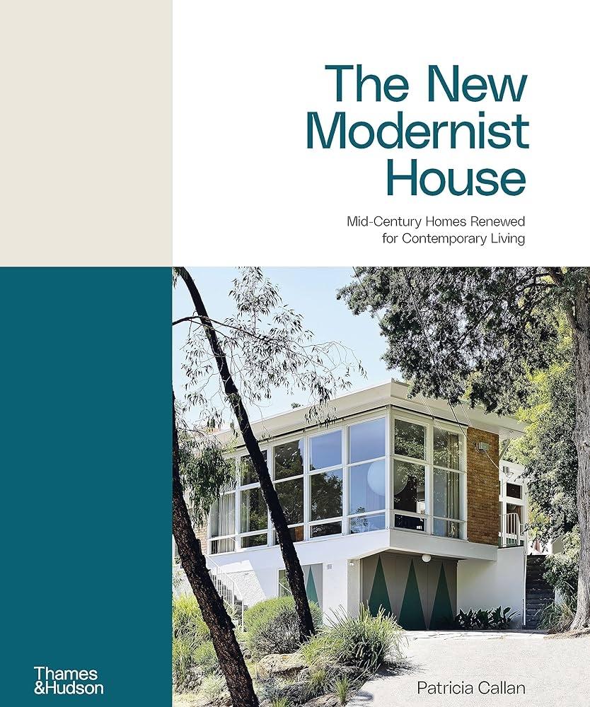 NEW MODERNIST HOUSE, THE "MID-CENTURY HOMES RENEWED FOR CONTEMPORARY LIVING"