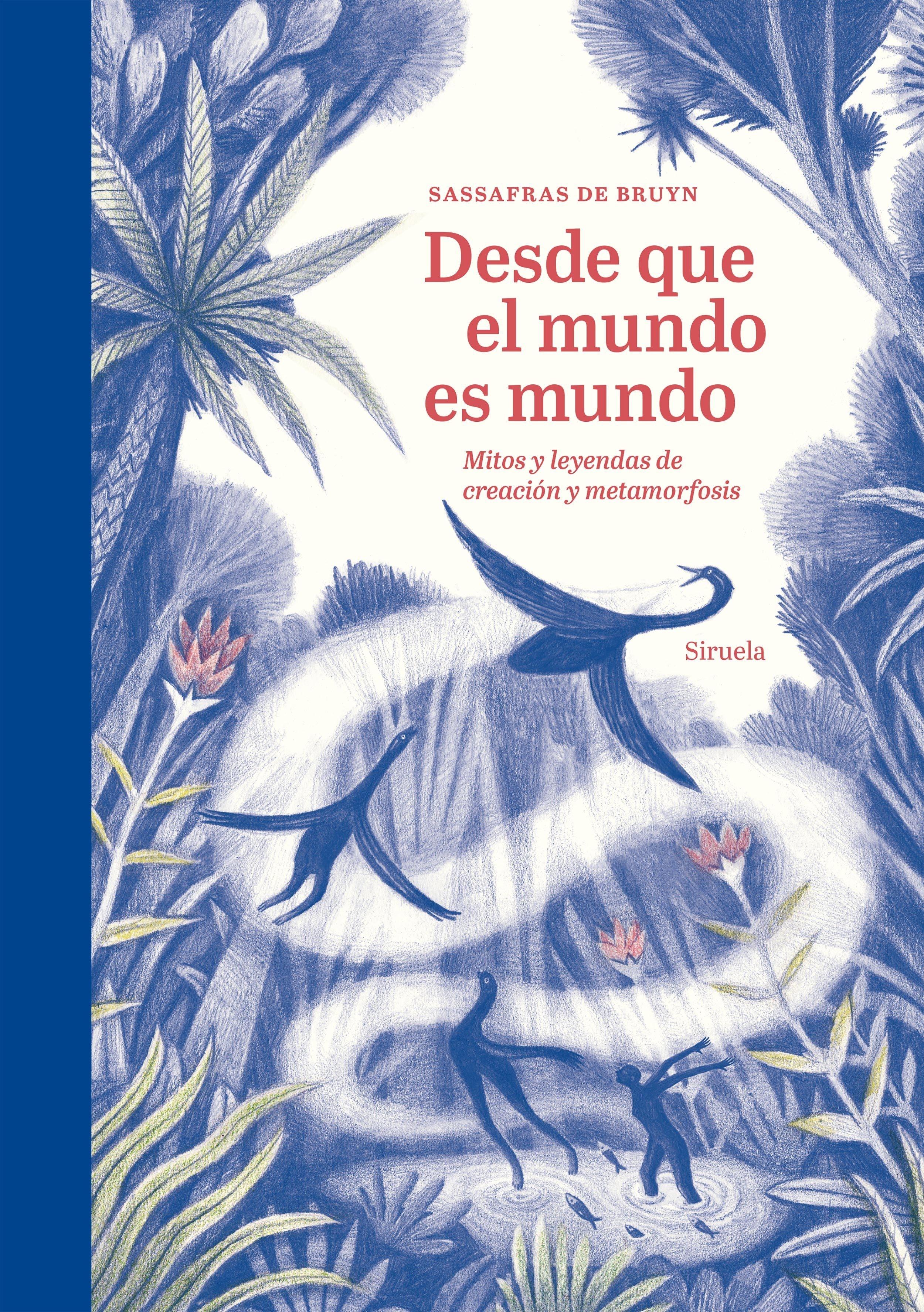 DESDE QUE EL MUNDO ES MUNDO "MITOS Y LEYENDAS DE CREACION Y METAMORFOSIS"
