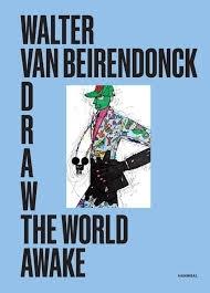 BEIRENDOCK: DRAW THE WORLD AWAKE (TEKENING) WALTER VAN BEIRENDONCK