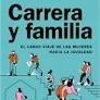 CARRERA Y FAMILIA "EL LARGO VIAJE DE LAS MUJERES HACIA LA IGUALDAD"