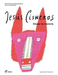 JESUS CISNEROS: DIBUJAR DE MEMORIA "MAESTROS CONTEMPORANEOS DE LA ILUSTRACION"
