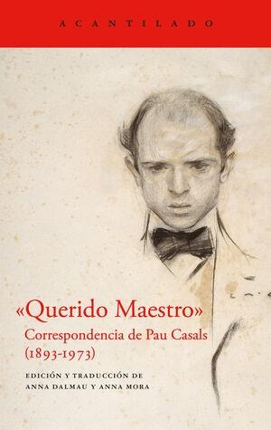QUERIDO MAESTRO "CORRESPONDENCIA DE PAU CASALS ( 1893 - 1973 )"