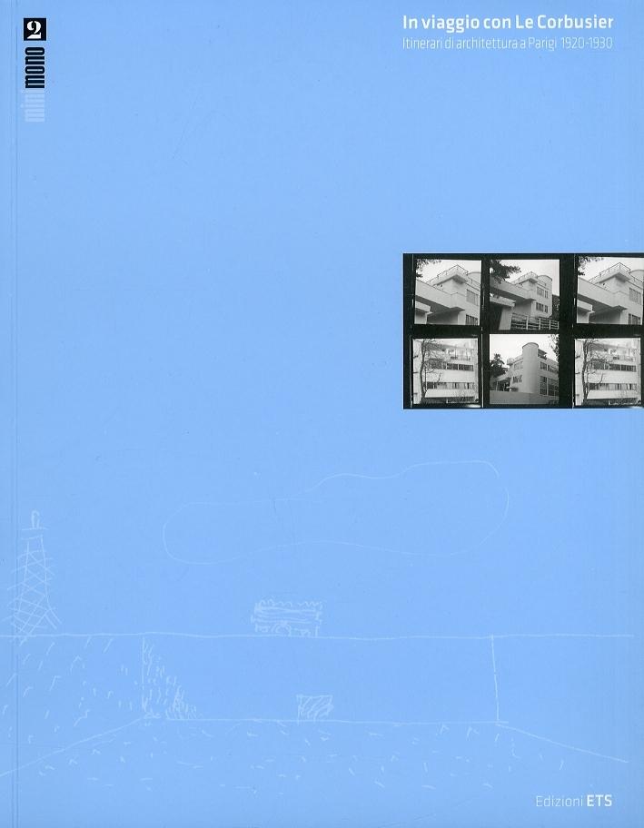 LE CORBUSIER: IN VIAGGIO CON LE CORBUSIER. ITINERARI DI ARCHITETTURA A PARIGI (1920-1930)