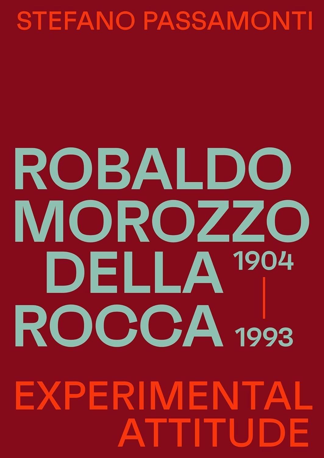ROBALDO MOROZZO DELLA ROCCA  1904 - 1993. EXPERIMENTAL ATTITUDE