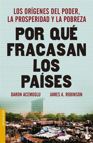POR QUE FRACASAN LOS PAISES "LOS ORIGENES DEL PODER, LA PROSPERIDAD Y LA POBREZA"