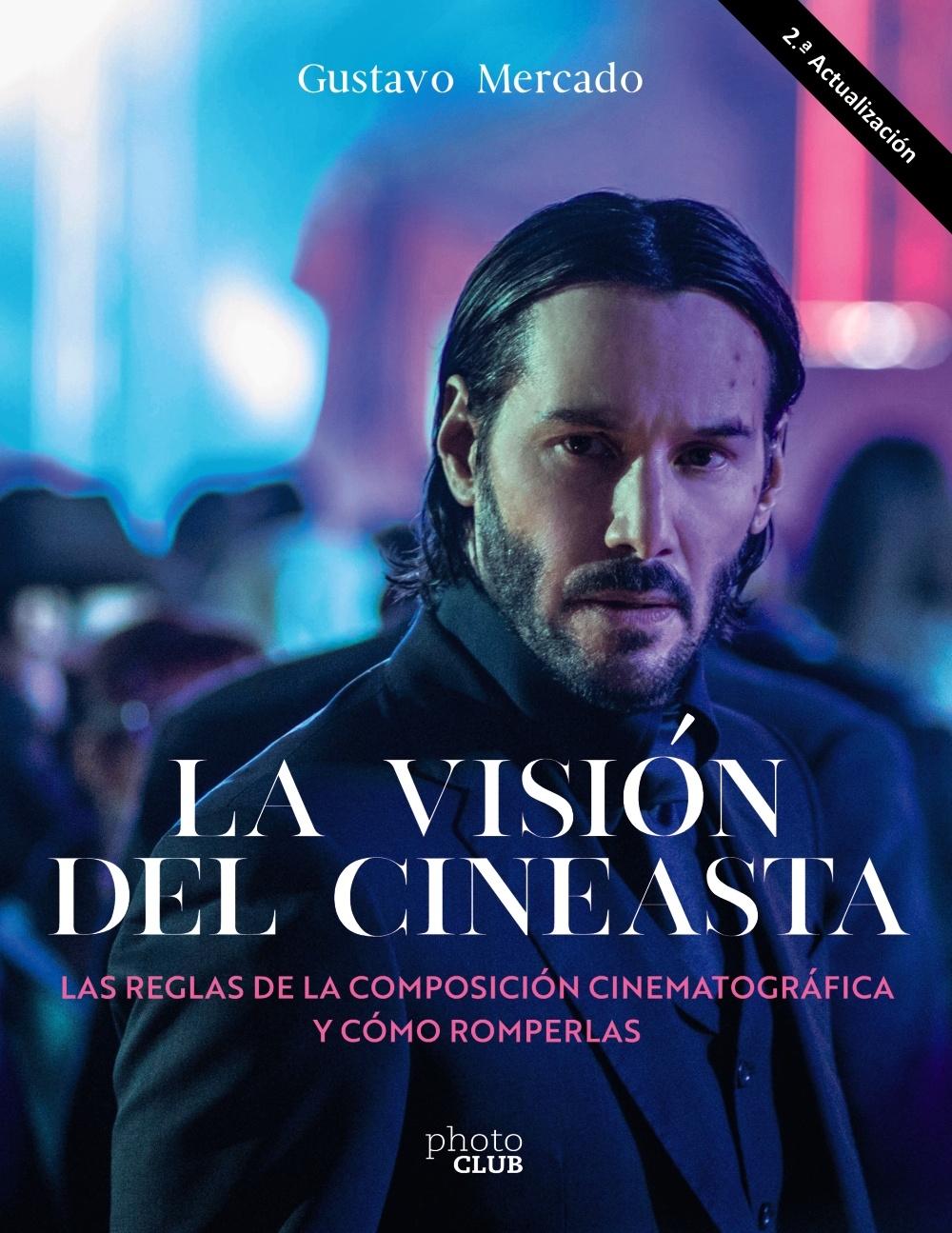 VISION DEL CINEASTA, LA. LAS REGLAS DE LA COMPOSICION CINEMATOGRAFICA Y COMO ROMPERLAS