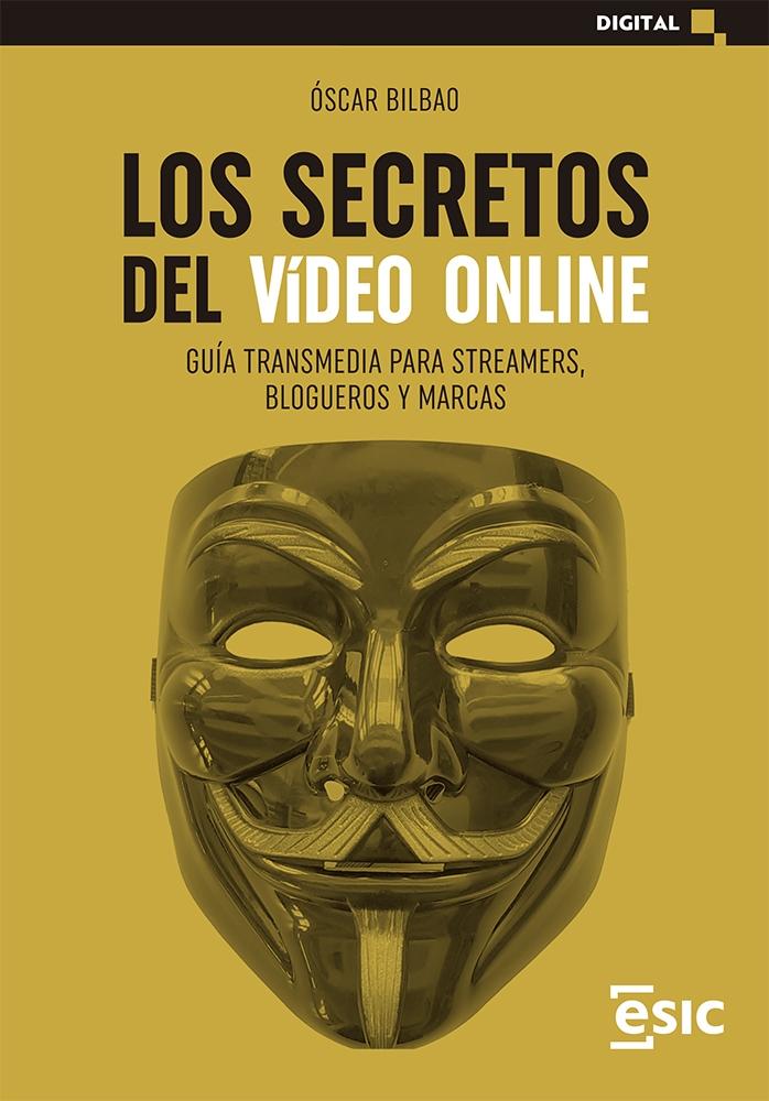 SECRETOS DEL VIDEO ONLINE, LOS "GUÍA TRANSMEDIA PARA STREAMERS, BLOGUEROS Y MARCAS"