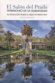 SALÓN DEL PRADO,EL .PATRIMONIO DE LA HUMANIDAD. "SU EVOLUCIÓN DESDE EL SIGLO XV HASTA HOY."